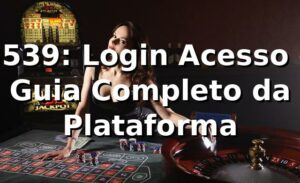 3539: Login, Acesso e Guia Completo da Plataforma
