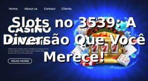 Slots no 3539: A Diversão Que Você Merece! 🎰
